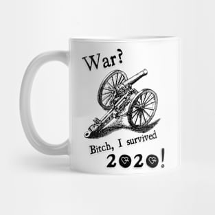 War? Bitch I survived 2020! Mug